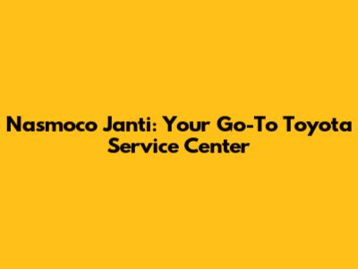 Nasmoco Janti: Your Go-To Toyota Service Center
