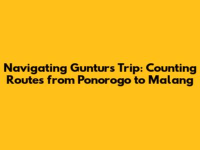Navigating Guntur's Trip: Counting Routes from Ponorogo to Malang