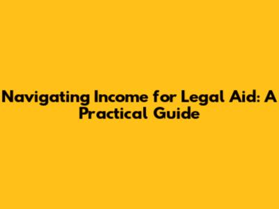 Navigating Income for Legal Aid: A Practical Guide