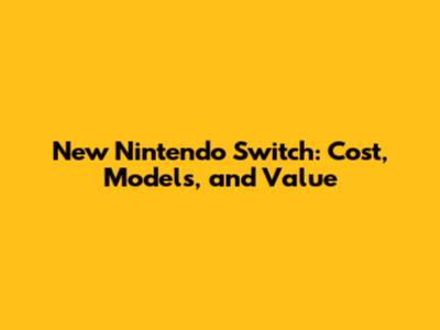 New Nintendo Switch: Cost, Models, and Value