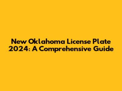 New Oklahoma License Plate 2024: A Comprehensive Guide