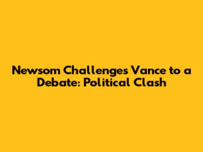 Newsom Challenges Vance to a Debate: Political Clash
