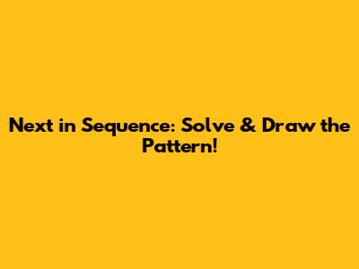 Next in Sequence: Solve & Draw the Pattern!