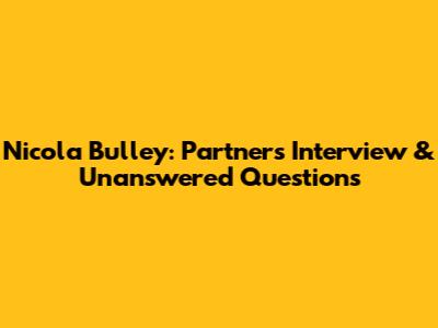 Nicola Bulley: Partner's Interview & Unanswered Questions