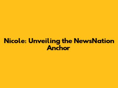 Nicole: Unveiling the NewsNation Anchor