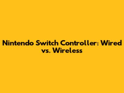 Nintendo Switch Controller: Wired vs. Wireless
