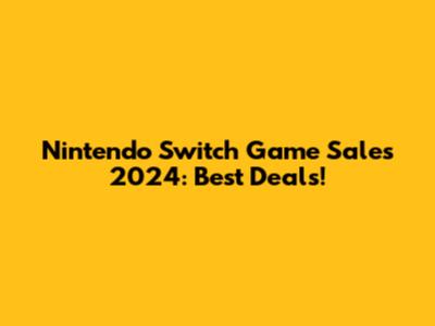Nintendo Switch Game Sales 2024: Best Deals!