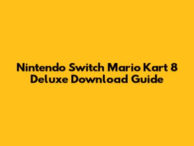 Nintendo Switch Mario Kart 8 Deluxe Download Guide