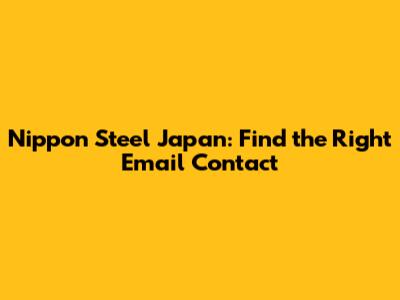 Nippon Steel Japan: Find the Right Email Contact