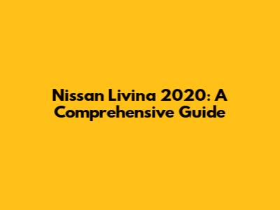 Nissan Livina 2020: A Comprehensive Guide