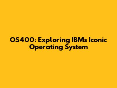 OS400: Exploring IBM's Iconic Operating System