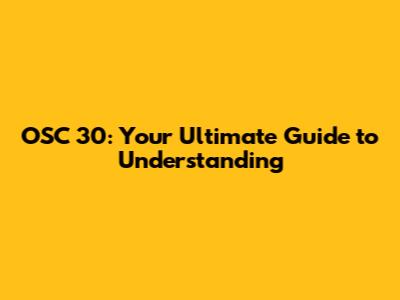 OSC 30: Your Ultimate Guide to Understanding