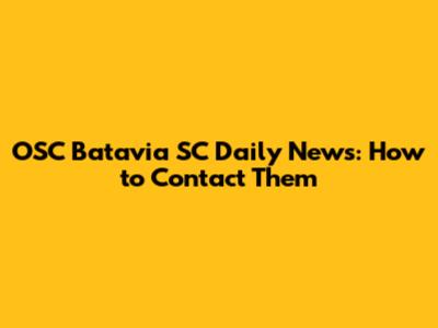 OSC Batavia SC Daily News: How to Contact Them