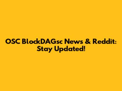 OSC BlockDAGsc News & Reddit: Stay Updated!