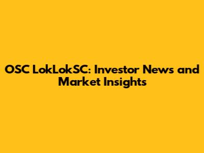 OSC LokLokSC: Investor News and Market Insights