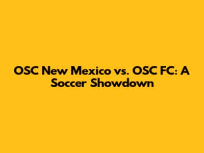 OSC New Mexico vs. OSC FC: A Soccer Showdown