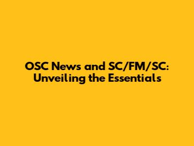 OSC News and SC/FM/SC: Unveiling the Essentials