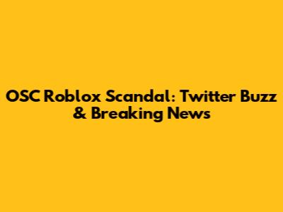 OSC Roblox Scandal: Twitter Buzz & Breaking News