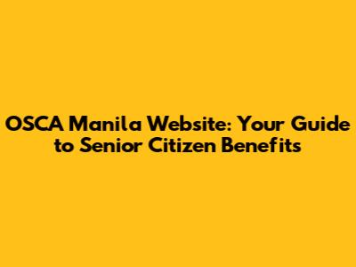 OSCA Manila Website: Your Guide to Senior Citizen Benefits