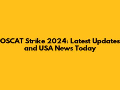 OSCAT Strike 2024: Latest Updates and USA News Today