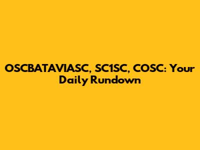 OSCBATAVIASC, SC1SC, COSC: Your Daily Rundown