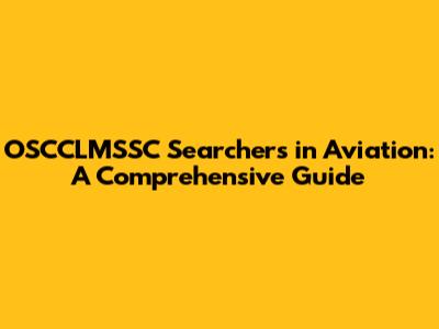 OSCCLMSSC Searchers in Aviation: A Comprehensive Guide