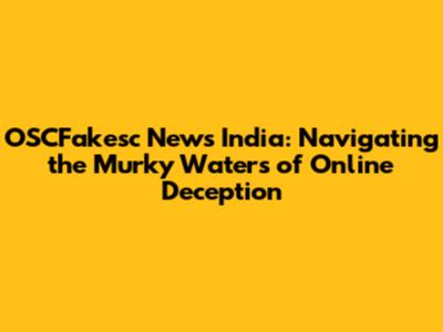 OSCFakesc News India: Navigating the Murky Waters of Online Deception