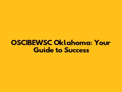 OSCIBEWSC Oklahoma: Your Guide to Success