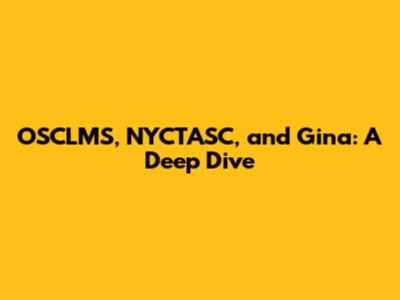 OSCLMS, NYCTASC, and Gina: A Deep Dive
