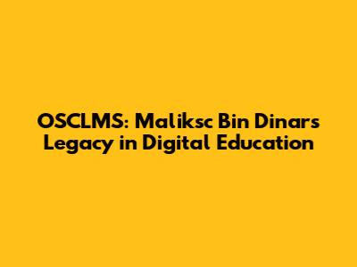 OSCLMS: Maliksc Bin Dinar's Legacy in Digital Education
