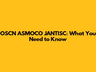 OSCN ASMOCO JANTISC: What You Need to Know