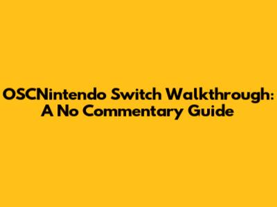OSCNintendo Switch Walkthrough: A No Commentary Guide