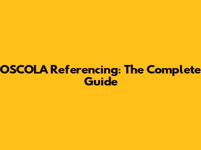 OSCOLA Referencing: The Complete Guide