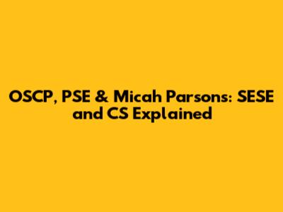 OSCP, PSE & Micah Parsons: SESE and CS Explained