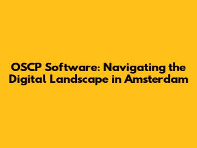 OSCP Software: Navigating the Digital Landscape in Amsterdam