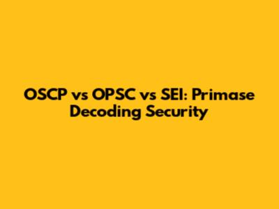 OSCP vs OPSC vs SEI: Primase Decoding Security