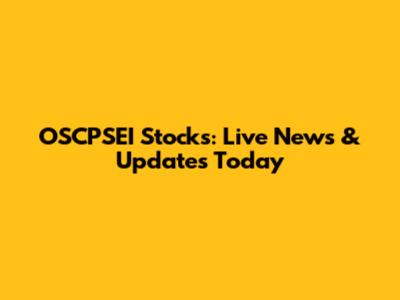 OSCPSEI Stocks: Live News & Updates Today