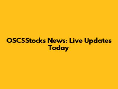 OSCSStocks News: Live Updates Today