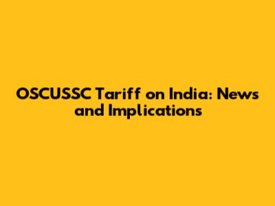OSCUSSC Tariff on India: News and Implications