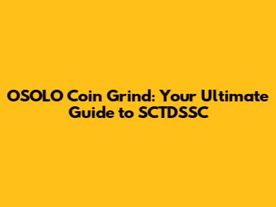 OSOLO Coin Grind: Your Ultimate Guide to SCTDSSC