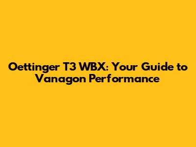 Oettinger T3 WBX: Your Guide to Vanagon Performance
