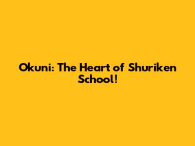 Okuni: The Heart of Shuriken School!