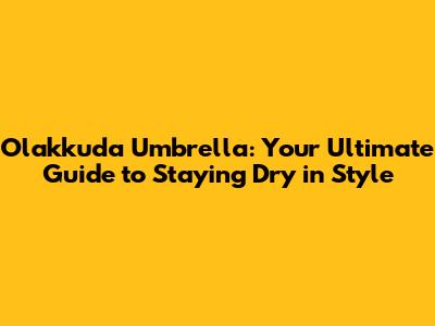 Olakkuda Umbrella: Your Ultimate Guide to Staying Dry in Style
