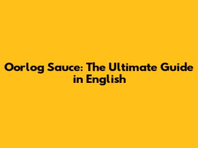Oorlog Sauce: The Ultimate Guide in English