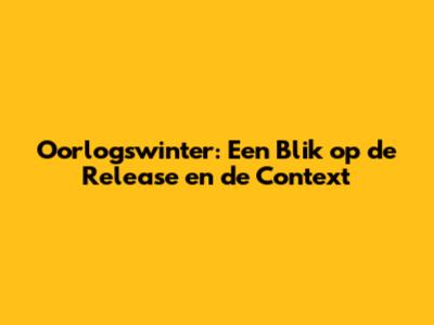 Oorlogswinter: Een Blik op de Release en de Context