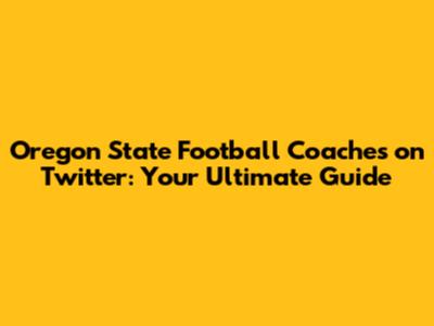 Oregon State Football Coaches on Twitter: Your Ultimate Guide
