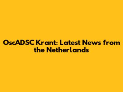 OscADSC Krant: Latest News from the Netherlands