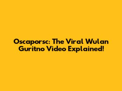 Oscaporsc: The Viral Wulan Guritno Video Explained!