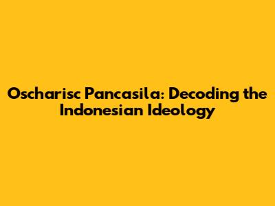 Oscharisc Pancasila: Decoding the Indonesian Ideology