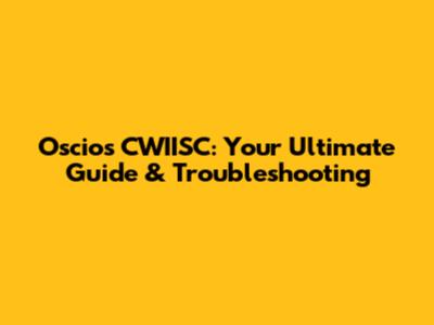 Oscios CWIISC: Your Ultimate Guide & Troubleshooting